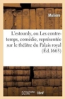 Image for L&#39;Estourdy, Ou Les Contre-Temps, Com?die, Repr?sent?e Sur Le Th??tre Du Palais Royal