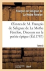 Image for Oeuvres de M. Fran?ois de Salignac de la Mothe F?n?lon, Tome 5. Discours Sur La Po?sie ?pique