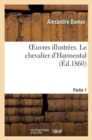 Image for Oeuvres Illustr?es. Le Chevalier d&#39;Harmental. 1ere Partie