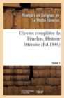 Image for Oeuvres Compl?tes de F?nelon, Tome 1. Histoire Litt?raire