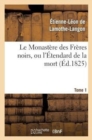 Image for Le Monast?re Des Fr?res Noirs, Ou l&#39;?tendard de la Mort. 2e ?dition. Tome 1