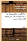 Image for Le Monast?re Des Fr?res Noirs, Ou l&#39;?tendard de la Mort. 2e ?dition. Tome 4