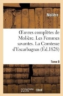 Image for Oeuvres Compl?tes de Moli?re. Tome 8. Les Femmes Savantes. La Comtesse d&#39;Escarbagnas