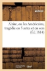 Image for Alzire, Ou Les Am?ricains, Trag?die En 5 Actes Et En Vers
