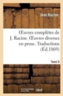 Image for Oeuvres Compl?tes de J. Racine. Tome 6. Oeuvres Diverses En Prose. Traductions