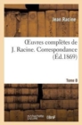 Image for Oeuvres Compl?tes de J. Racine. Tome 8. Correspondance
