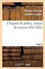Image for L&#39;Espion de Police, Roman de Moeurs. 2e ?dition. Tome 3