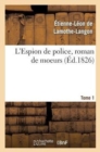 Image for L&#39;Espion de Police, Roman de Moeurs. 2e ?dition. Tome 1