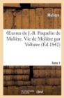 Image for Oeuvres de J.-B. Poquelin de Moli?re. Tome 1 Vie de Moli?re Par Voltaire