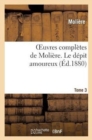 Image for Oeuvres Compl?tes de Moli?re. Tome 3 Le D?pit Amoureux