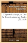 Image for L&#39;Agent de Change, Ou Une Fin de Mois, Drame En 3 Actes, Imit? Caron de Beaumarchais