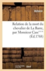 Image for Relation de la Mort Du Chevalier de la Barre, Par Monsieur Cass***, Avocat Au Conseil Du Roi : , ? M. Le Marquis de Beccaria, ?crite En 1766
