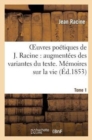 Image for Oeuvres Po?tiques de J. Racine: Augment?es Des Variantes Du Texte. Tome 1 M?moires Sur La Vie