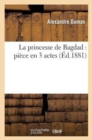 Image for La Princesse de Bagdad: Pi?ce En 3 Actes