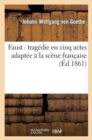 Image for Faust: Trag?die En Cinq Actes Adapt?e ? La Sc?ne Fran?aise