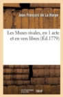 Image for Les Muses Rivales, En 1 Acte Et En Vers Libres, Repr?sent?es Pour La 1re Fois : , Par Les Com?diens Fran?ais, Le 1er F?vrier 1779