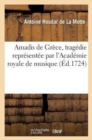 Image for Amadis de Gr?ce, Trag?die Repr?sent?e Par l&#39;Acad?mie Royale de Musique, Pour La 3e Fois
