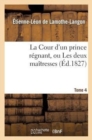 Image for La Cour d&#39;Un Prince R?gnant, Ou Les Deux Ma?tresses. Tome 4