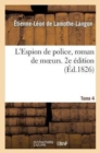 Image for L&#39;Espion de Police, Roman de Moeurs, 2e ?dition, Tome 4