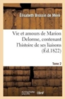 Image for Vie Et Amours de Marion Delorme, Contenant l&#39;Histoire de Ses Liaisons. Tome 2