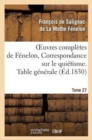 Image for Oeuvres Compl?tes de F?nelon, Tome 27 Correspondance Sur Le Qui?tisme. Table G?n?rale