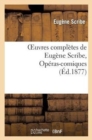 Image for Oeuvres Completes de Eugene Scribe, Operas-Comiques. Ser. 4