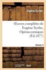 Image for Oeuvres Compl?tes de Eug?ne Scribe, Op?ras-Comiques. S?r. 4, Vol. 3
