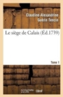 Image for Le Siege de Calais. T. 1