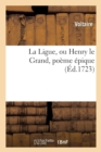 Image for La Ligue, Ou Henry Le Grand, Po?me ?pique