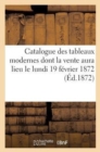 Image for Catalogue Des Tableaux Modernes Dont La Vente Aura Lieu Le Lundi 19 Fevrier 1872 : : Collection de Feu Le Bon Michel de Tretaigne