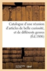 Image for Catalogue d&#39;Une Reunion d&#39;Articles de Belle Curiosite, Et de Differents Genres. Vente 28 Avril 1806