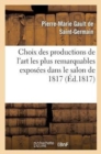 Image for Choix Des Productions de l&#39;Art Les Plus Remarquables Expos?es Dans Le Salon de 1817