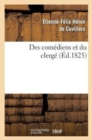 Image for Des Comediens Et Du Clerge Suivi de Reflexions Sur Le Mandement de Monseigneur : L&#39;Archeveque de Rouen