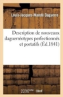 Image for Description de Nouveaux Daguerreotypes Perfectionnes Et Portatifs : , Et Des Methodes Pour Faire Des Portraits...