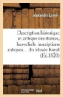 Image for Description Historique Et Critique Des Statues, Bas-Reliefs, Inscriptions : Et Bustes Antiques En Marbre Et En Bronze Du Musee Royal