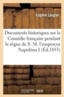 Image for Documents Historiques Sur La Comedie Francaise Pendant Le Regne de S. M. l&#39;Empereur Napoleon I