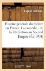 Image for Histoire G?n?rale Du Th??tre En France. La Com?die: de la R?volution Au Second Empire