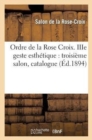 Image for Iiie Geste Esthetique: Troisieme Salon. Ordre de la Rose Croix, Du 8 Avril Au 7 Mai 1894