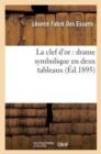 Image for La Clef d&#39;Or: Drame Symbolique En Deux Tableaux