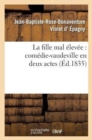 Image for La Fille Mal ?lev?e: Com?die-Vaudeville En Deux Actes