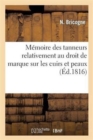 Image for M?moire Des Tanneurs Relativement Au Droit de Marque Sur Les Cuirs Et Peaux