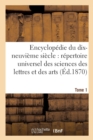 Image for Encyclopedie Du Dix-Neuvieme Siecle Repertoire Universel Des Sciences Des Lettres Et Des Arts Tome 1