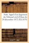 Image for Note. Appel d&#39;Un Jugement Du Tribunal Civil d&#39;Oran Du 24 Decembre 1872