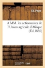 Image for A MM. Les Actionnaires de l&#39;Union Agricole d&#39;Afrique