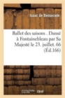Image for Ballet Des Saisons . Danse A Fontainebleau Par Sa Majeste Le 23. Juillet. 1661