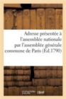 Image for Adresse Presentee A l&#39;Assemblee Nationale Representants de la Commune de Paris 12 Aout 1790