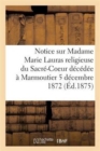 Image for Notice Sur Madame Marie Lauras Religieuse Du Sacre-Coeur Decedee A Marmoutier Le 5 Decembre 1872