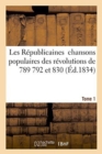 Image for Les Republicaines: Chansons Populaires Des Revolutions de 1789 1792 Et 1830. Tome 1