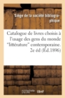 Image for Catalogue de Livres Choisis A l&#39;Usage Des Gens Du Monde 2 Eme Edition : Contenant Les Meilleures Productions de la Litterature Contemporaine15 Avril 1896