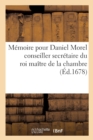 Image for Memoire Pour Daniel Morel Conseiller Secretaire Du Roi Maitre de la Chambre : Contre Dame Anne Ollier Veuve Du Feu Sieur Chevalier.